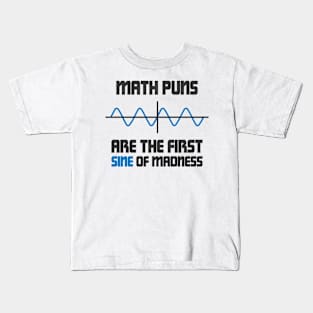 Math Puns First Sine Of Madness Kids T-Shirt